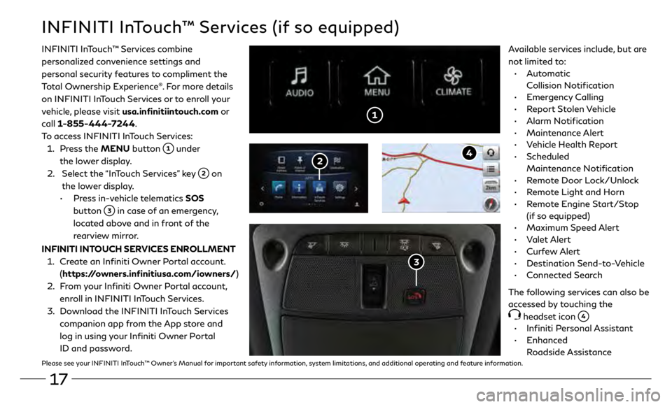 INFINITI Q60 COUPE 2019 Quick Reference Guide 17
INFINITI InTouch™ Services (if so equipped)
INFINITI InTouch ™ Services combine
personalized convenience settings and
personal security features to compliment the
Total Ownership Experience
INFINITI Q60 COUPE 2019 Quick Reference Guide 17
INFINITI InTouch™ Services (if so equipped)
INFINITI InTouch ™ Services combine
personalized convenience settings and
personal security features to compliment the
Total Ownership Experience