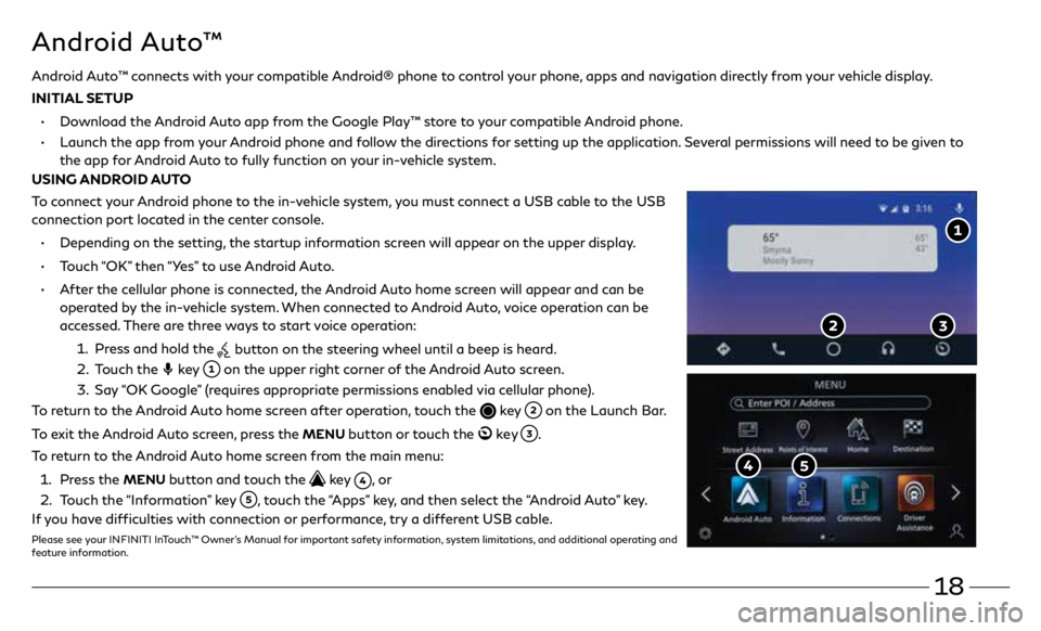 INFINITI Q60 COUPE 2020  Quick Reference Guide 18
Android Auto™ connects with your compatible Android® phone to control your phone, apps and navigation directly from your vehicle display.
INITIAL SETUP
 •     
Download the Android Auto app fr