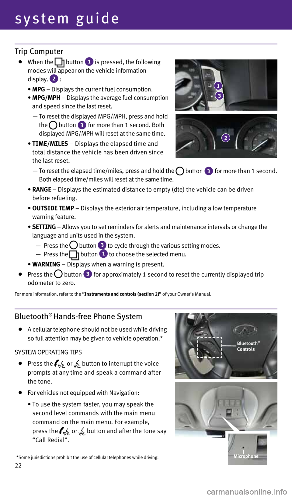 INFINITI Q70 2015  Quick Reference Guide 22
Trip Computer
    When the
  button
 1  is pressed, the following 
 
modes will appear on the vehicle information   
display. 
2   :
   • MPG – Displays the current fuel consumption.  
   •  