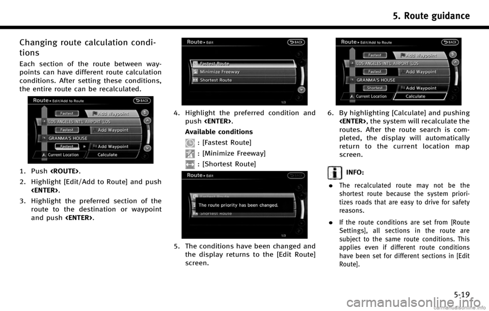 INFINITI Q70 HYBRID 2017 Navigation Manual Changing route calculation condi-
tions
Each section of the route between way-
points can have different route calculation
conditions. After setting these conditions,
the entire route can be recalcula INFINITI Q70 HYBRID 2017 Navigation Manual Changing route calculation condi-
tions
Each section of the route between way-
points can have different route calculation
conditions. After setting these conditions,
the entire route can be recalcula