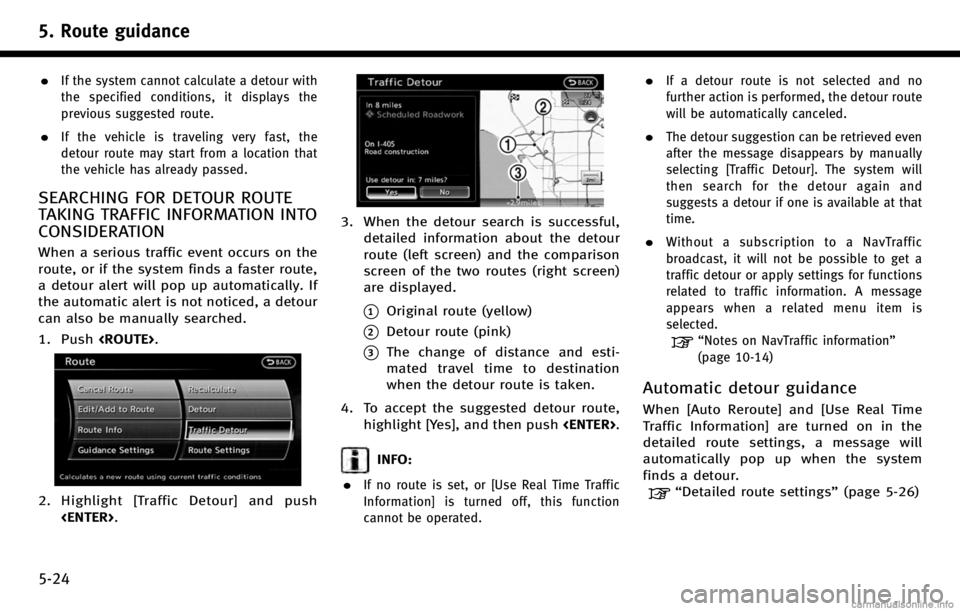 INFINITI Q70 HYBRID 2017 Navigation Manual 5. Route guidance
5-24
.If the system cannot calculate a detour with
the specified conditions, it displays the
previous suggested route.
.If the vehicle is traveling very fast, the
detour route may st INFINITI Q70 HYBRID 2017 Navigation Manual 5. Route guidance
5-24
.If the system cannot calculate a detour with
the specified conditions, it displays the
previous suggested route.
.If the vehicle is traveling very fast, the
detour route may st