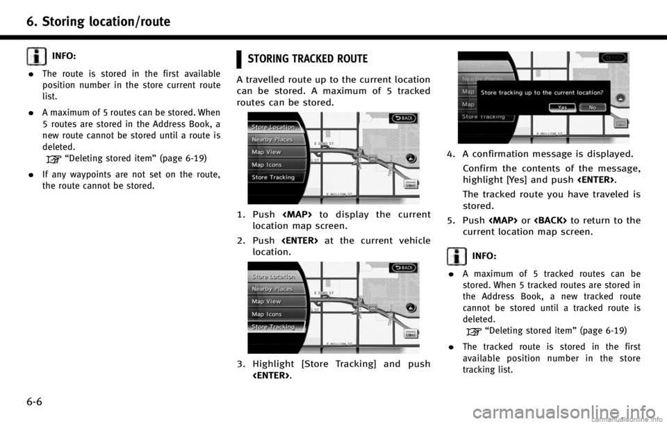 INFINITI Q70 HYBRID 2017 Navigation Manual 6. Storing location/route
6-6
INFO:
.
The route is stored in the first available
position number in the store current route
list.
.A maximum of 5 routes can be stored. When
5 routes are stored in the INFINITI Q70 HYBRID 2017 Navigation Manual 6. Storing location/route
6-6
INFO:
.
The route is stored in the first available
position number in the store current route
list.
.A maximum of 5 routes can be stored. When
5 routes are stored in the