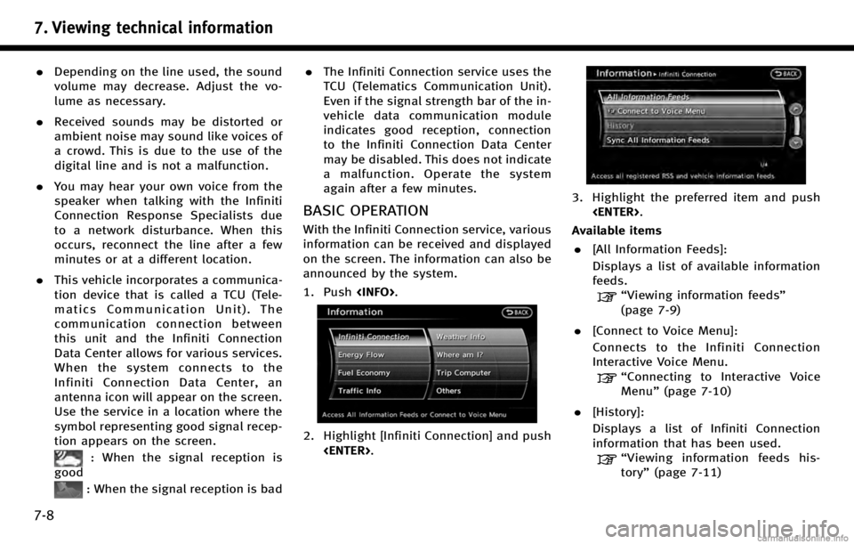 INFINITI Q70 HYBRID 2017  Navigation Manual 7. Viewing technical information
7-8
.Depending on the line used, the sound
volume may decrease. Adjust the vo-
lume as necessary.
. Received sounds may be distorted or
ambient noise may sound like vo
