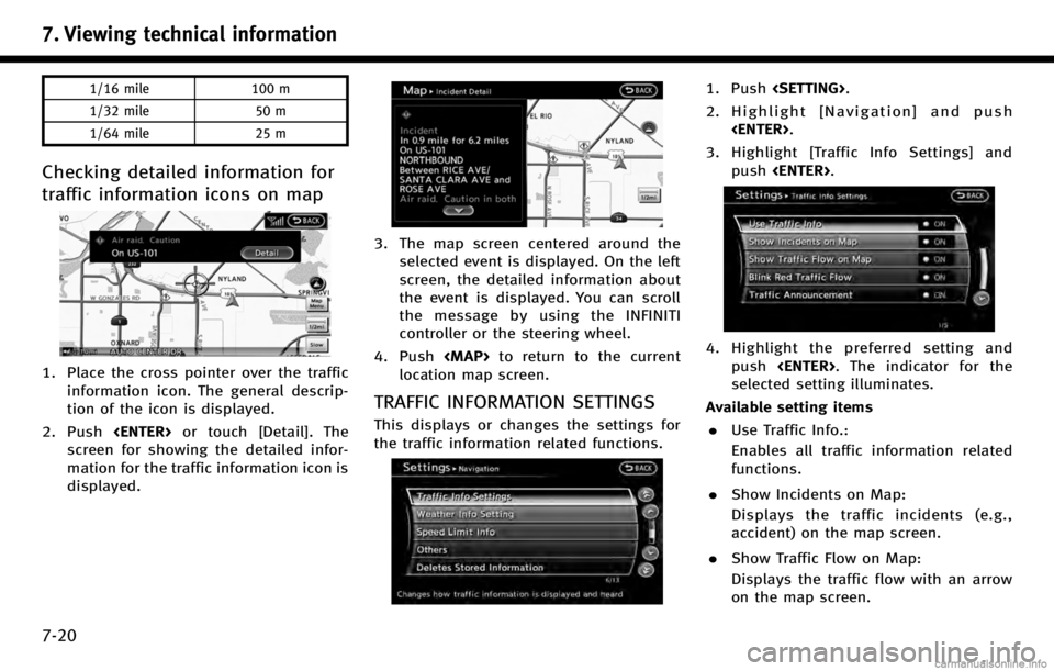 INFINITI Q70 HYBRID 2017  Navigation Manual 7. Viewing technical information
7-20
1/16 mile100 m
1/32 mile 50 m
1/64 mile 25 m
Checking detailed information for
traffic information icons on map
1. Place the cross pointer over the traffic
inform