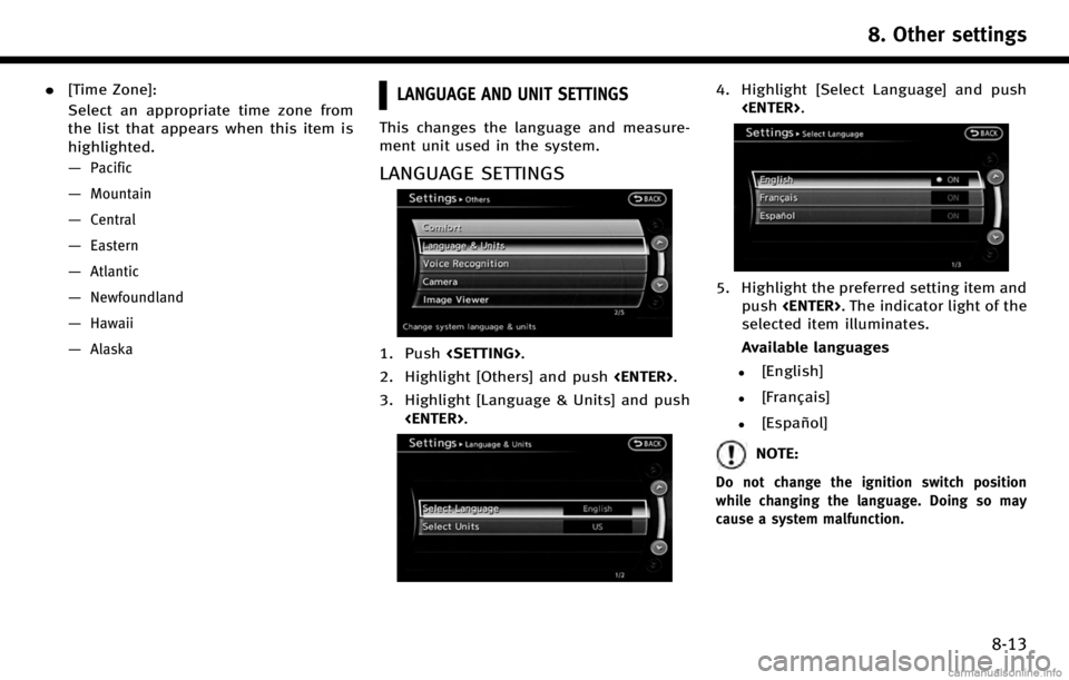 INFINITI Q70 HYBRID 2017  Navigation Manual .[Time Zone]:
Select an appropriate time zone from
the list that appears when this item is
highlighted.
—
Pacific
—Mountain
—Central
—Eastern
—Atlantic
—Newfoundland
—Hawaii
—Alaska
LA