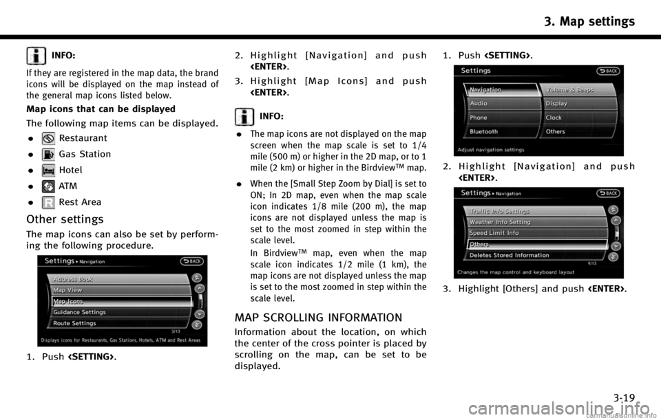 INFINITI Q70 HYBRID 2017 Navigation Manual INFO:
If they are registered in the map data, the brand
icons will be displayed on the map instead of
the general map icons listed below.
Map icons that can be displayed
The following map items can be INFINITI Q70 HYBRID 2017 Navigation Manual INFO:
If they are registered in the map data, the brand
icons will be displayed on the map instead of
the general map icons listed below.
Map icons that can be displayed
The following map items can be