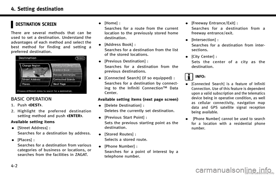 INFINITI Q70 HYBRID 2017 Navigation Manual 4. Setting destination
4-2
DESTINATION SCREEN
There are several methods that can be
used to set a destination. Understand the
advantages of each method and select the
best method for finding and setti INFINITI Q70 HYBRID 2017 Navigation Manual 4. Setting destination
4-2
DESTINATION SCREEN
There are several methods that can be
used to set a destination. Understand the
advantages of each method and select the
best method for finding and setti