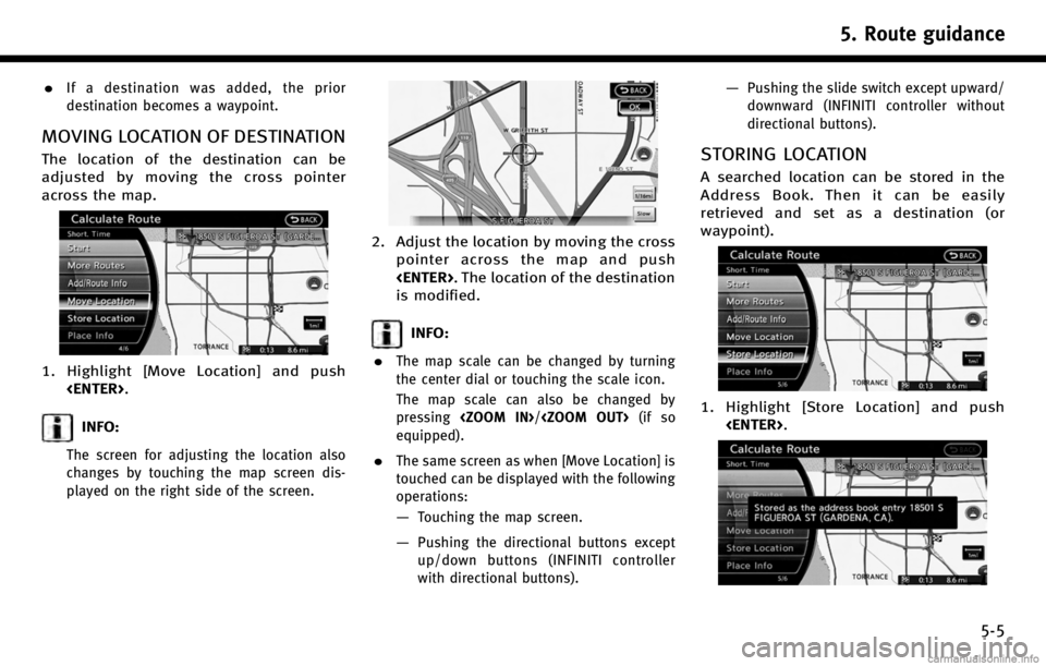 INFINITI Q70 HYBRID 2017  Navigation Manual .If a destination was added, the prior
destination becomes a waypoint.
MOVING LOCATION OF DESTINATION
The location of the destination can be
adjusted by moving the cross pointer
across the map.
1. Hig