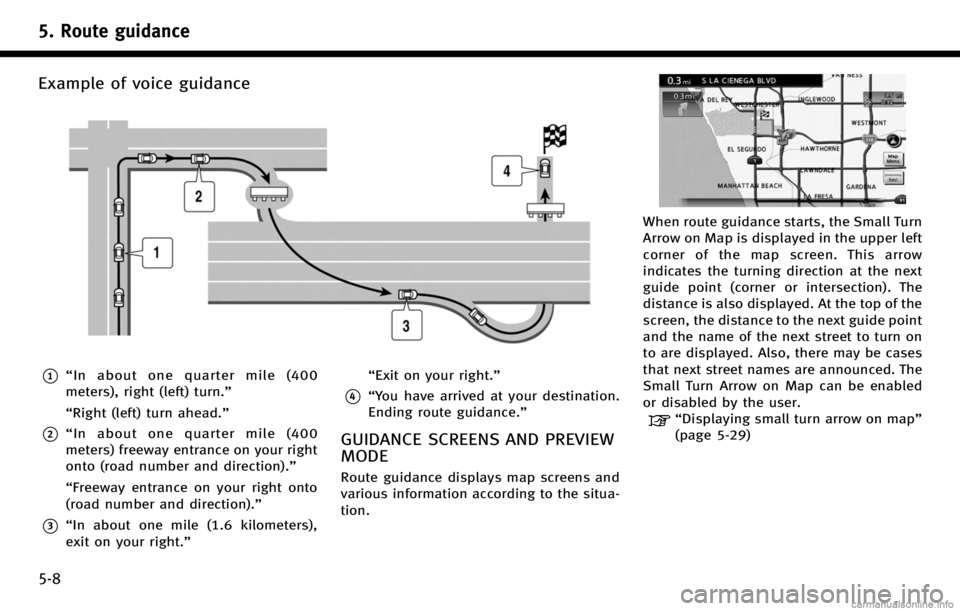 INFINITI Q70 HYBRID 2017 Navigation Manual 5. Route guidance
5-8
Example of voice guidance
*1“In about one quarter mile (400
meters), right (left) turn.”
“Right (left) turn ahead.”
*2“ In about one quarter mile (400
meters) freeway e INFINITI Q70 HYBRID 2017 Navigation Manual 5. Route guidance
5-8
Example of voice guidance
*1“In about one quarter mile (400
meters), right (left) turn.”
“Right (left) turn ahead.”
*2“ In about one quarter mile (400
meters) freeway e