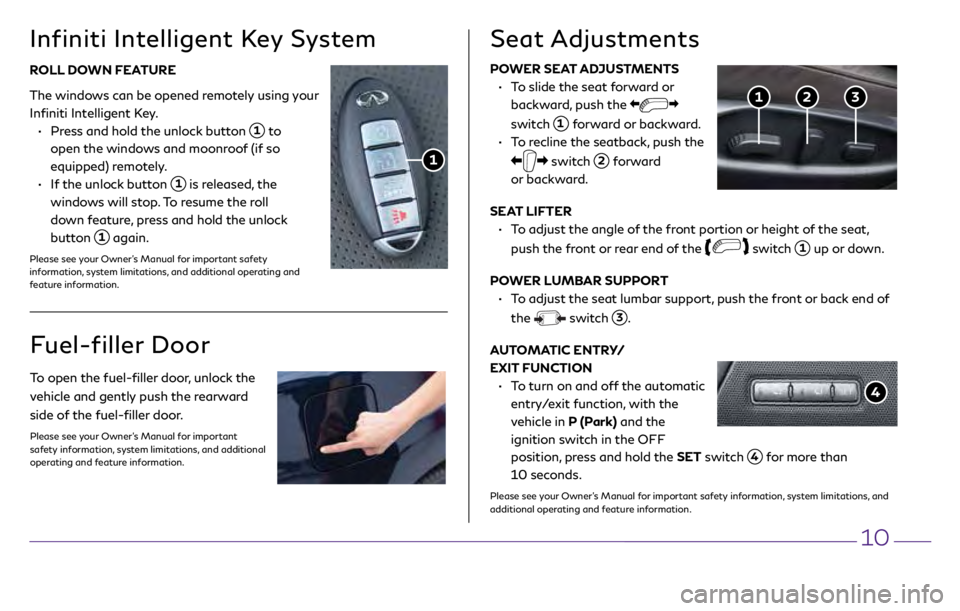 INFINITI Q70 2018  Quick Reference Guide 10
POWER SEAT ADJUSTMENTS 
 •
    
T
 o slide the seat forward or 
backward, push the 
 
switch 
  1 forward or backward.
 •

    
T

o recline the seatback, push the 
 switch   2 forward  
or bac