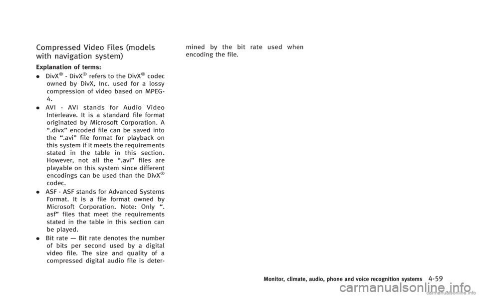 INFINITI Q70 HYBRID 2014  Owners Manual Compressed Video Files (models
with navigation system)
Explanation of terms:
.DivX®- DivX®refers to the DivX®codec
owned by DivX, Inc. used for a lossy
compression of video based on MPEG-
4.
. AVI 