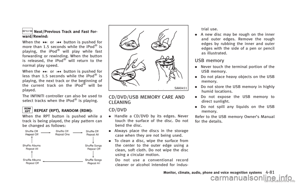 INFINITI Q70 HYBRID 2014 Owners Manual Next/Previous Track and Fast For-
ward/Rewind:
When the
orbutton is pushed for
more than 1.5 seconds while the iPod®is
playing, the iPod®will play while fast
forwarding or rewinding. When the button INFINITI Q70 HYBRID 2014 Owners Manual Next/Previous Track and Fast For-
ward/Rewind:
When the
orbutton is pushed for
more than 1.5 seconds while the iPod®is
playing, the iPod®will play while fast
forwarding or rewinding. When the button