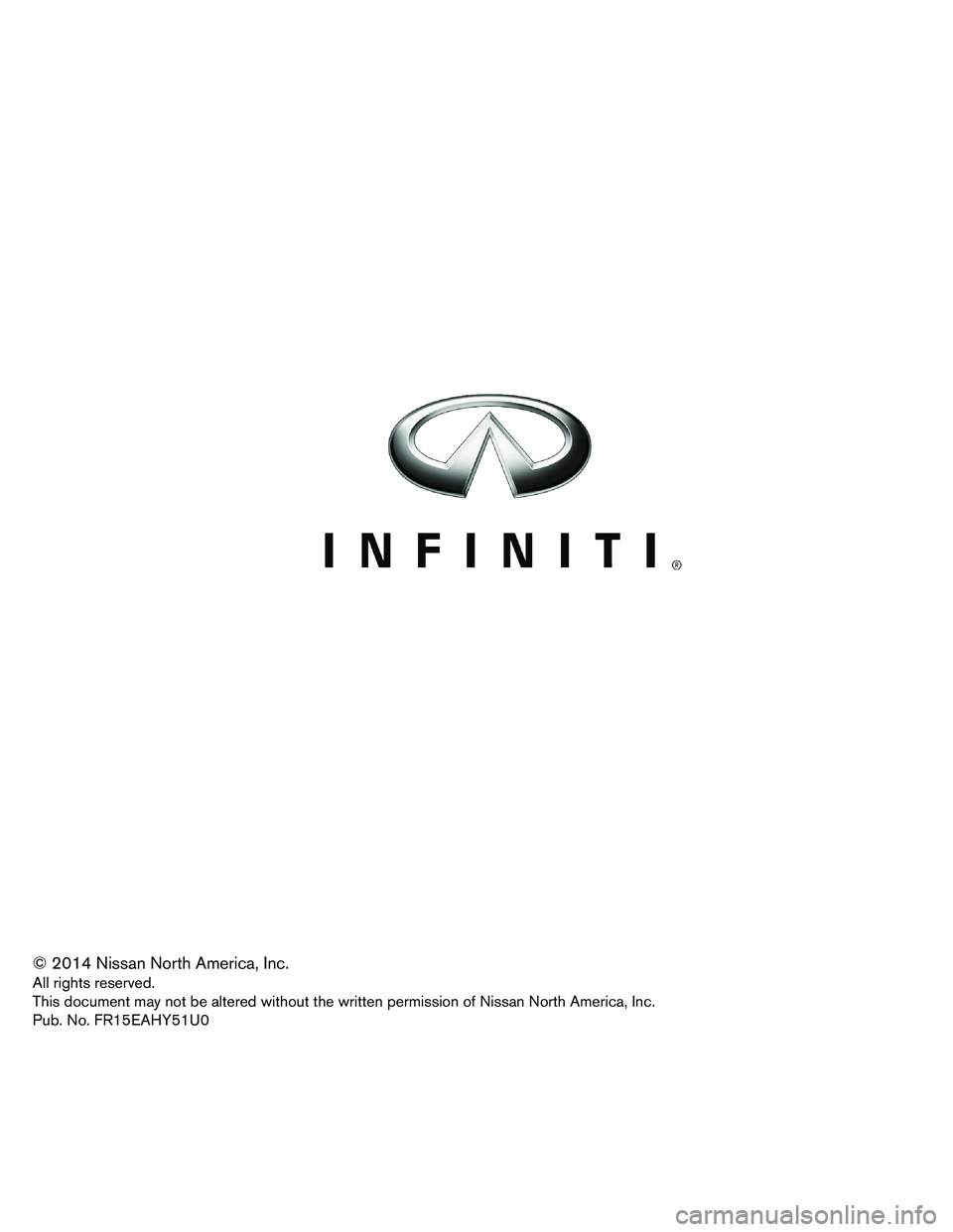 INFINITI Q70 HYBRID 2015  First Responder´s © 2014 Nissan North America, Inc.
All
rights reserved.
This document may not be altered without the written permission of Nissan North America, Inc.
Pub. No. FR15EAHY51U0  