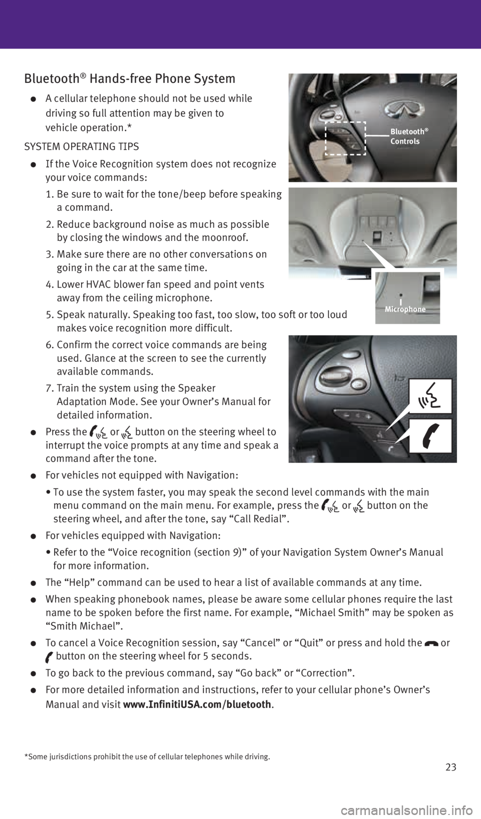INFINITI Q70 HYBRID 2016  Quick Reference Guide 23
Bluetooth® Hands-free Phone System
    A cellular telephone should not be used while 
driving so full attention may be given to  
vehicle operation.*
SYSTEM OPERATING TIPS
 
    If the Voice Recog