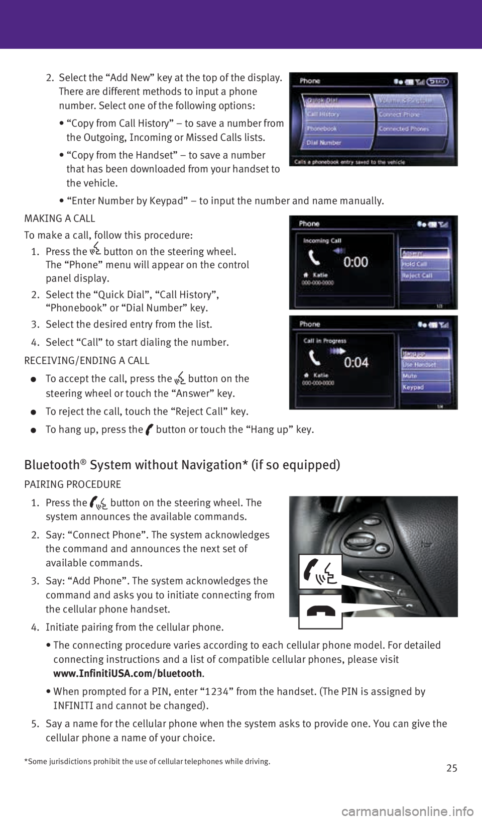 INFINITI Q70 HYBRID 2016  Quick Reference Guide 25
   2.   Select the “Add New” key at the top of the display. 
There are different methods to input a phone 
number. Select one of the following options:
      •   “Copy from Call History” 