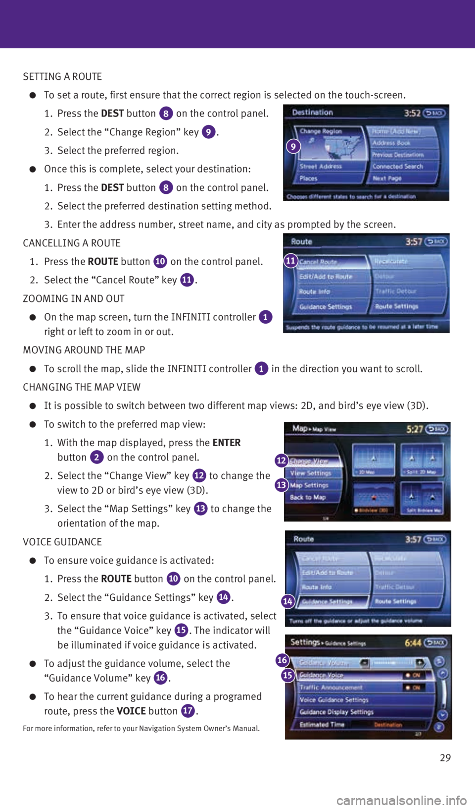 INFINITI Q70 HYBRID 2016  Quick Reference Guide 29
SETTING A ROUTE
 
   
To set a route, first ensure that the correct region is selected on the \
touch-screen.
    1. Press the DEST button 
 8 on the control panel.
    2. Select the “Change Regi