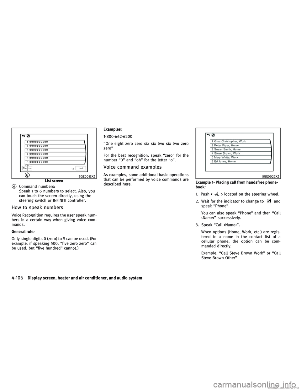 INFINITI QX30 2017 Owners Manual 6Command numbers:
Speak 1 to 6 numbers to select. Also, you
can touch the screen directly, using the
steering switch or INFINITI controller.
How to speak numbers
Voice Recognition requires the user s INFINITI QX30 2017 Owners Manual 6Command numbers:
Speak 1 to 6 numbers to select. Also, you
can touch the screen directly, using the
steering switch or INFINITI controller.
How to speak numbers
Voice Recognition requires the user s
