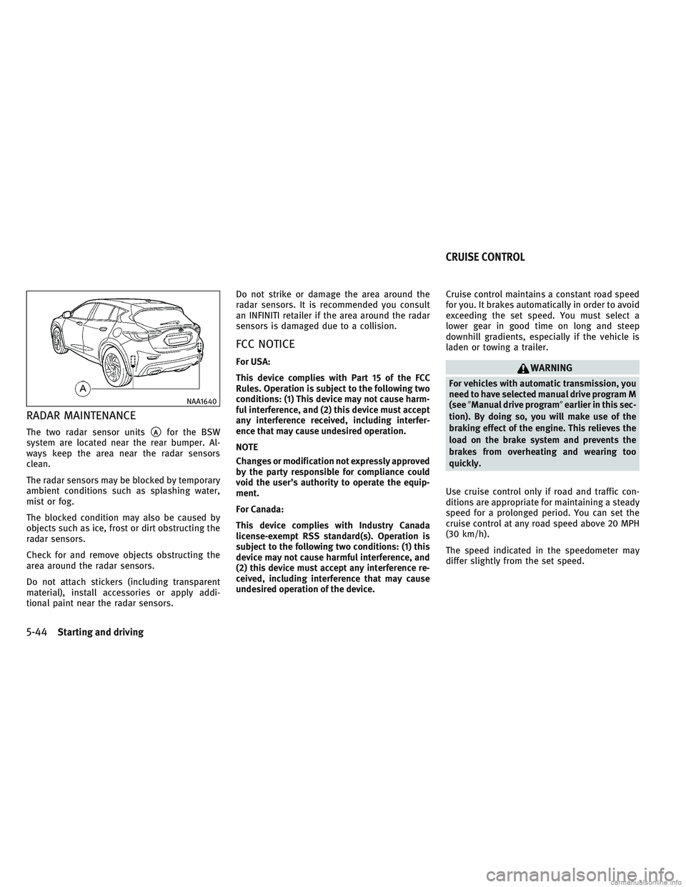 INFINITI QX30 2017  Owners Manual RADAR MAINTENANCE
The two radar sensor unitsAfor the BSW
system are located near the rear bumper. Al-
ways keep the area near the radar sensors
clean.
The radar sensors may be blocked by temporary
am