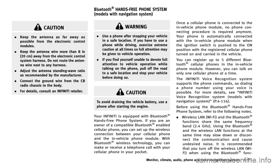 INFINITI QX50 2014  Owners Manual CAUTION
.Keep the antenna as far away as
possible from the electronic control
modules.
. Keep the antenna wire more than 8 in
(20 cm) away from the electronic control
system harness. Do not route the 