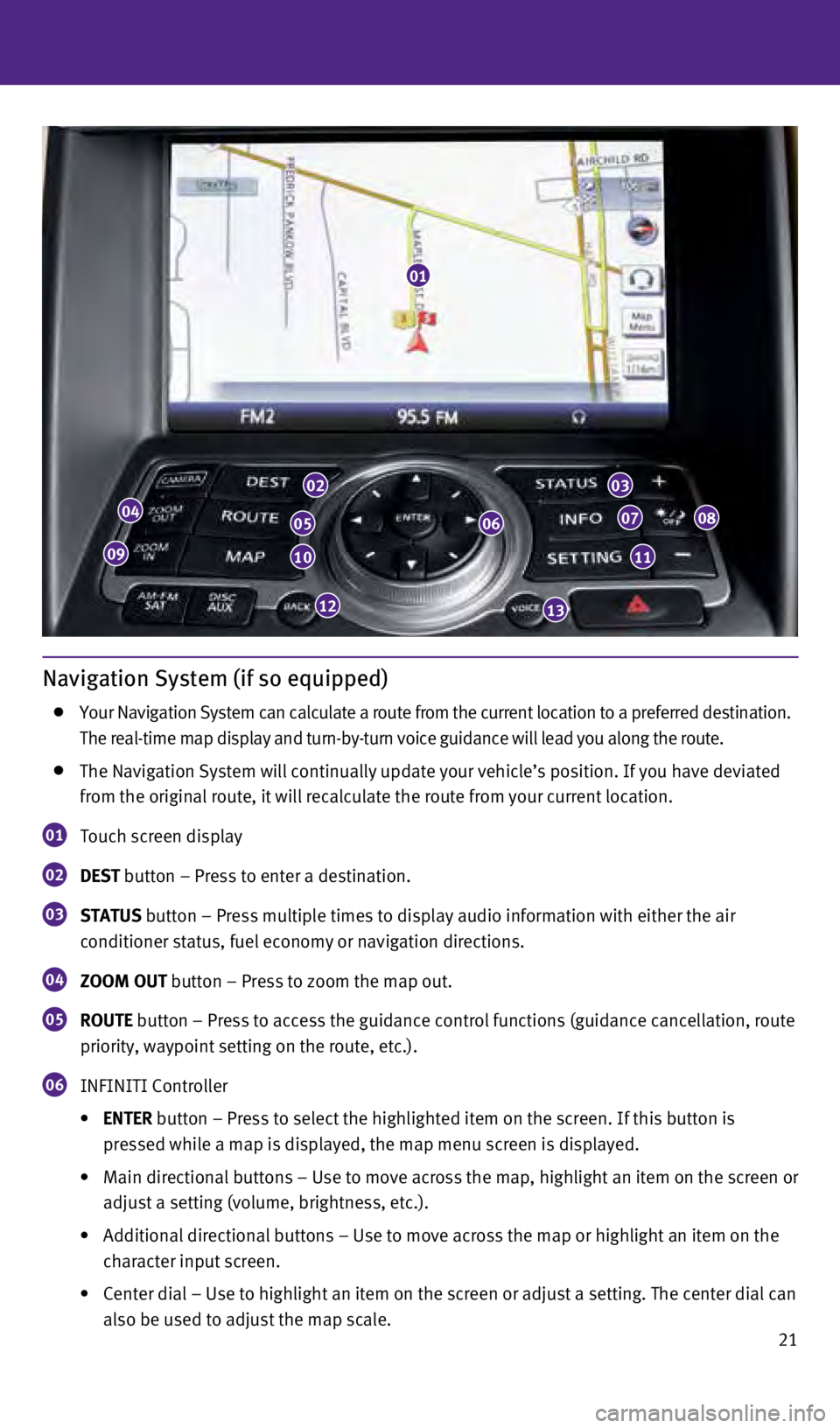 INFINITI QX50 2014 Quick Reference Guide 21
Navigation System (if so equipped)
Your Navigation System can calculate a route from the current location t\
o a preferred destination.
The real-time map display and turn-by-turn voice guidanc INFINITI QX50 2014 Quick Reference Guide 21
Navigation System (if so equipped)
Your Navigation System can calculate a route from the current location t\
o a preferred destination.
The real-time map display and turn-by-turn voice guidanc