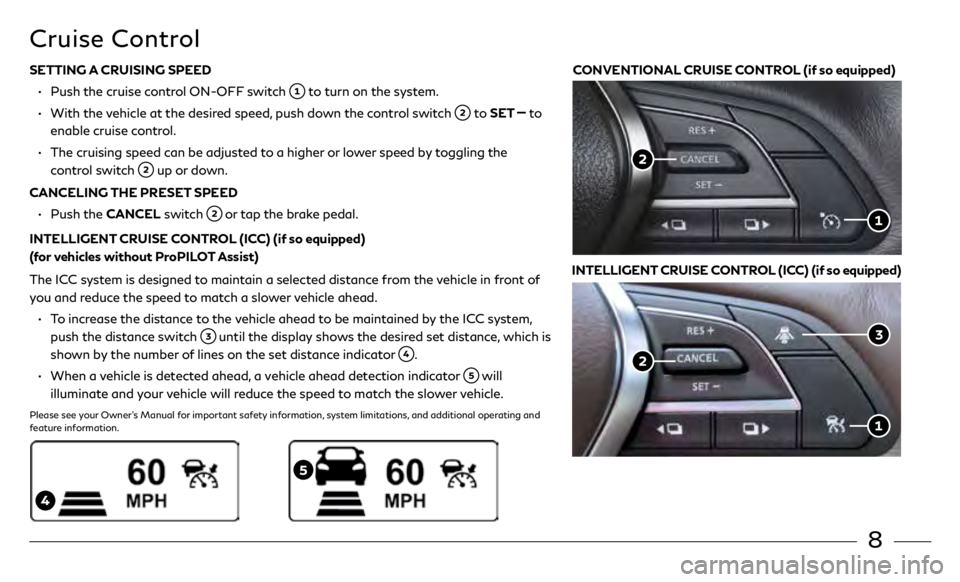 INFINITI QX50 2019  Quick Reference Guide 8
SETTING A CRUISING SPEED
 •
 
Push the cruise c
 ontrol ON-OFF switch 
 to turn on the system. 
 •

   
With the 

vehicle at the desired speed, push down the control switch 
 to SET  to 
enable