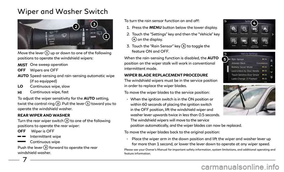 INFINITI QX50 2019  Quick Reference Guide 7
To turn the rain sensor function on and off:
 1.
     
Pr
 ess the MENU button below the lower display. 
 2. 

   
T
 ouch the “Settings” key and then the “Vehicle” key 
 on the display.
 3
