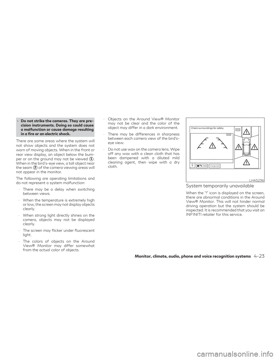 INFINITI QX50 2020 Owners Manual ∙ Do not strike the cameras. They are pre-cision instruments. Doing so could cause
a malfunction or cause damage resulting
in a fire or an electric shock.
There are some areas where the system will
INFINITI QX50 2020 Owners Manual ∙ Do not strike the cameras. They are pre-cision instruments. Doing so could cause
a malfunction or cause damage resulting
in a fire or an electric shock.
There are some areas where the system will