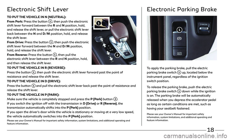 INFINITI QX50 2020 Quick Reference Guide 18
Electronic Shift Lever
TO PUT THE VEHICLE IN N (NEUTRAL):
From Park: Press the button
, then push the electronic
shift lever forward between the R and N position, hold,
and release the shift lev INFINITI QX50 2020 Quick Reference Guide 18
Electronic Shift Lever
TO PUT THE VEHICLE IN N (NEUTRAL):
From Park: Press the button
, then push the electronic
shift lever forward between the R and N position, hold,
and release the shift lev