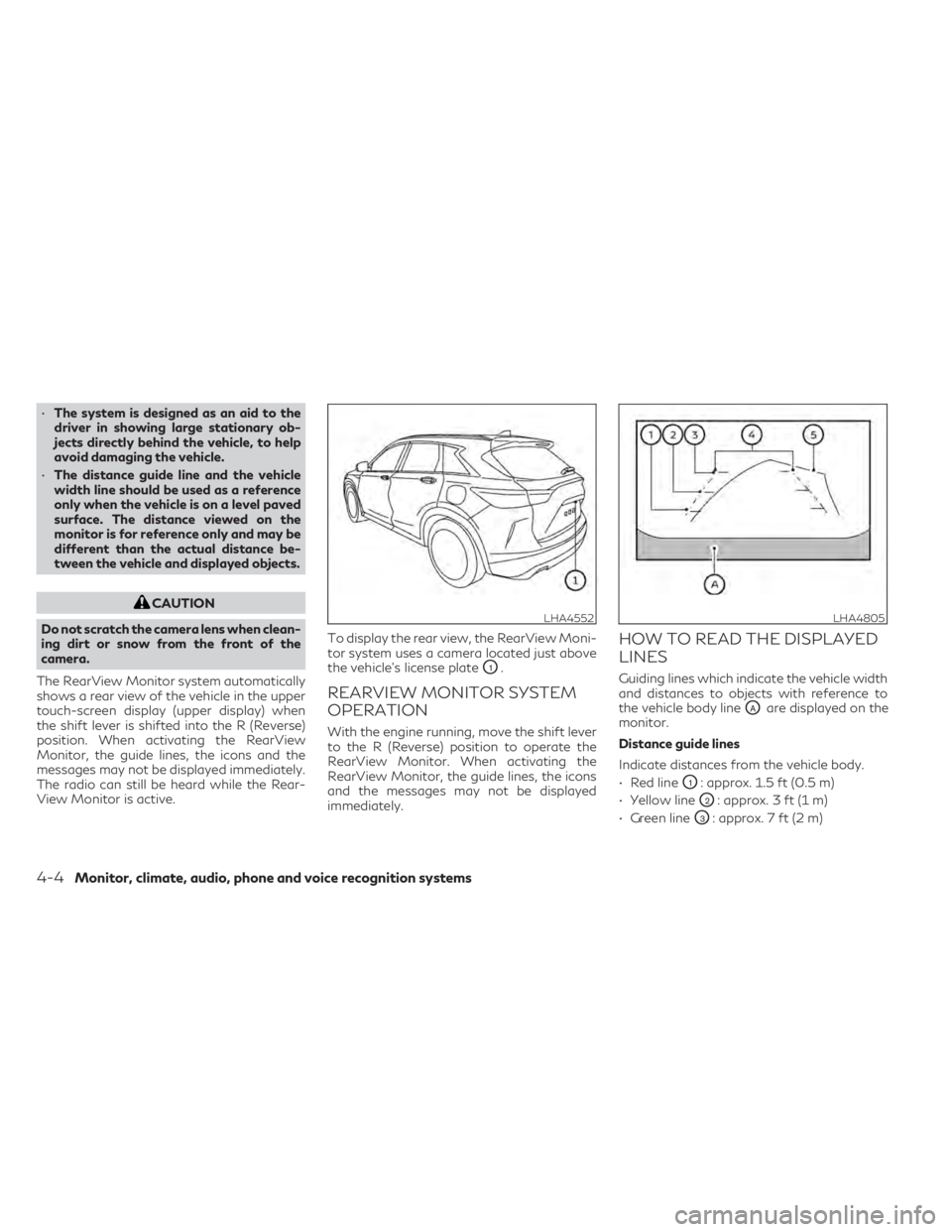 INFINITI QX50 2021  Owners Manual •The system is designed as an aid to the
driver in showing large stationary ob-
jects directly behind the vehicle, to help
avoid damaging the vehicle.
• The distance guide line and the vehicle
wid