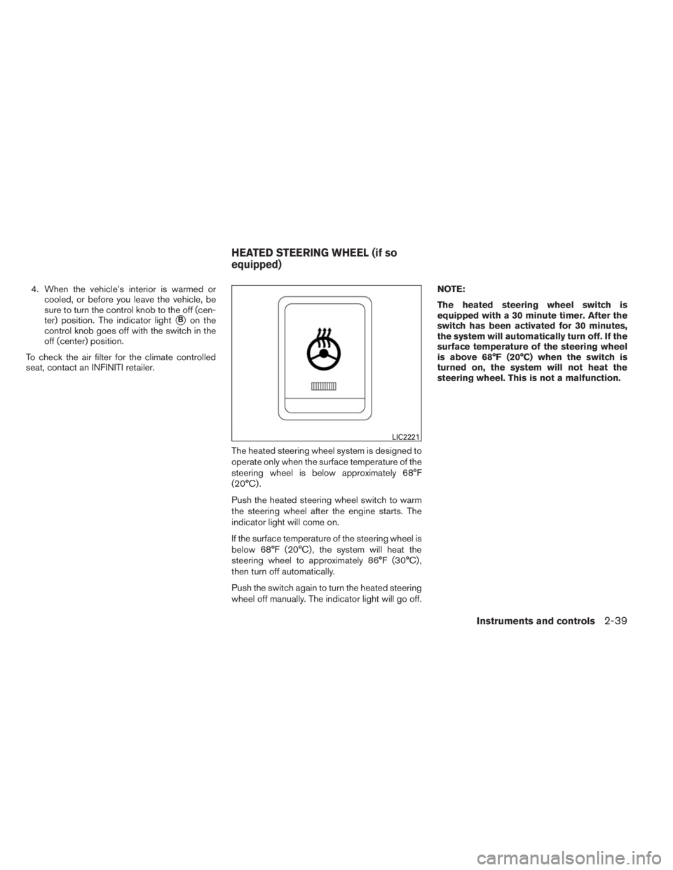 INFINITI QX60 2014  Owners Manual 4. When the vehicle’s interior is warmed or
cooled, or before you leave the vehicle, be
sure to turn the control knob to the off (cen-
ter) position. The indicator light
Bon the
control knob goes o