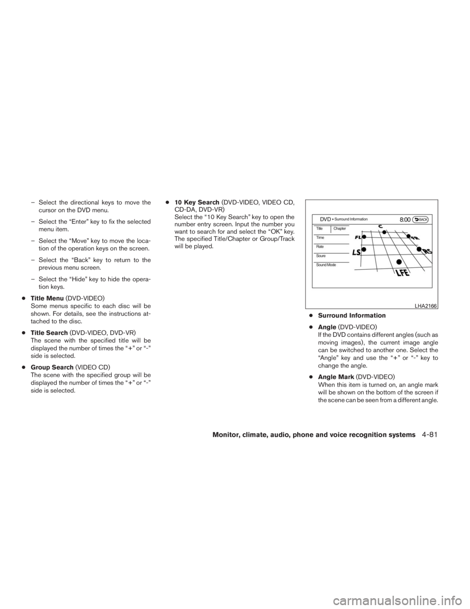 INFINITI QX60 2014  Owners Manual – Select the directional keys to move the
cursor on the DVD menu.
– Select the “Enter” key to fix the selected
menu item.
– Select the “Move” key to move the loca-
tion of the operation 