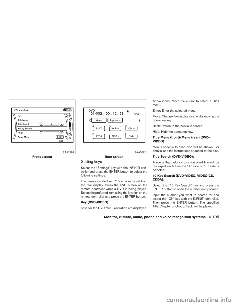 INFINITI QX60 2014 Owners Manual Setting keys
Select the “Settings” key with the INFINITI con-
troller and press the ENTER button to adjust the
following settings.
The items indicated with “*” can also be set from
the rear di INFINITI QX60 2014 Owners Manual Setting keys
Select the “Settings” key with the INFINITI con-
troller and press the ENTER button to adjust the
following settings.
The items indicated with “*” can also be set from
the rear di