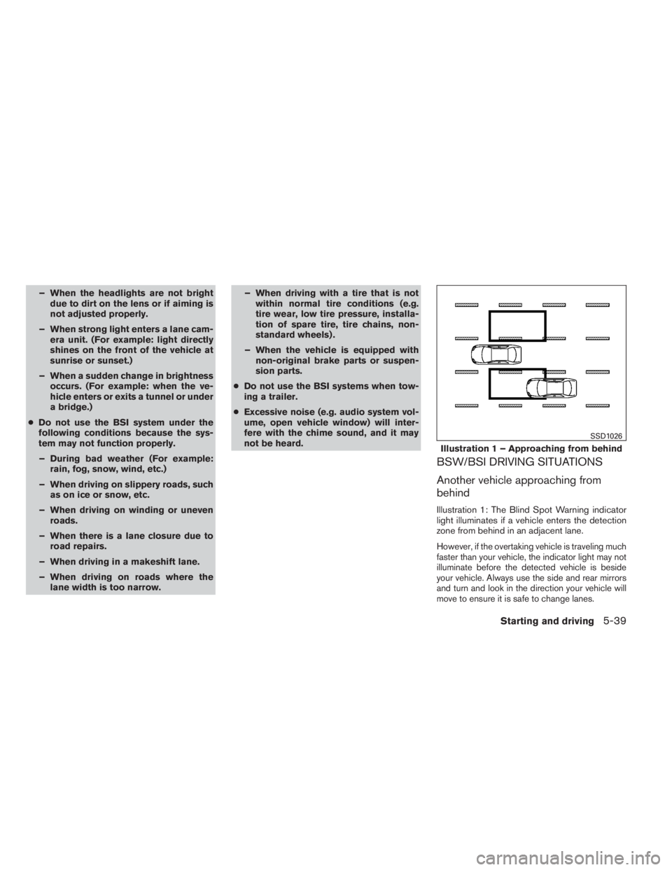 INFINITI QX60 2014 Owners Manual – When the headlights are not bright
due to dirt on the lens or if aiming is
not adjusted properly.
– When strong light enters a lane cam-
era unit. (For example: light directly
shines on the fron INFINITI QX60 2014 Owners Manual – When the headlights are not bright
due to dirt on the lens or if aiming is
not adjusted properly.
– When strong light enters a lane cam-
era unit. (For example: light directly
shines on the fron