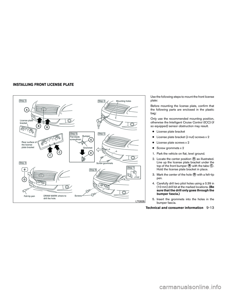 INFINITI QX60 2015  Owners Manual Use the following steps to mount the front license
plate:
Before mounting the license plate, confirm that
the following parts are enclosed in the plastic
bag:
Only use the recommended mounting positio