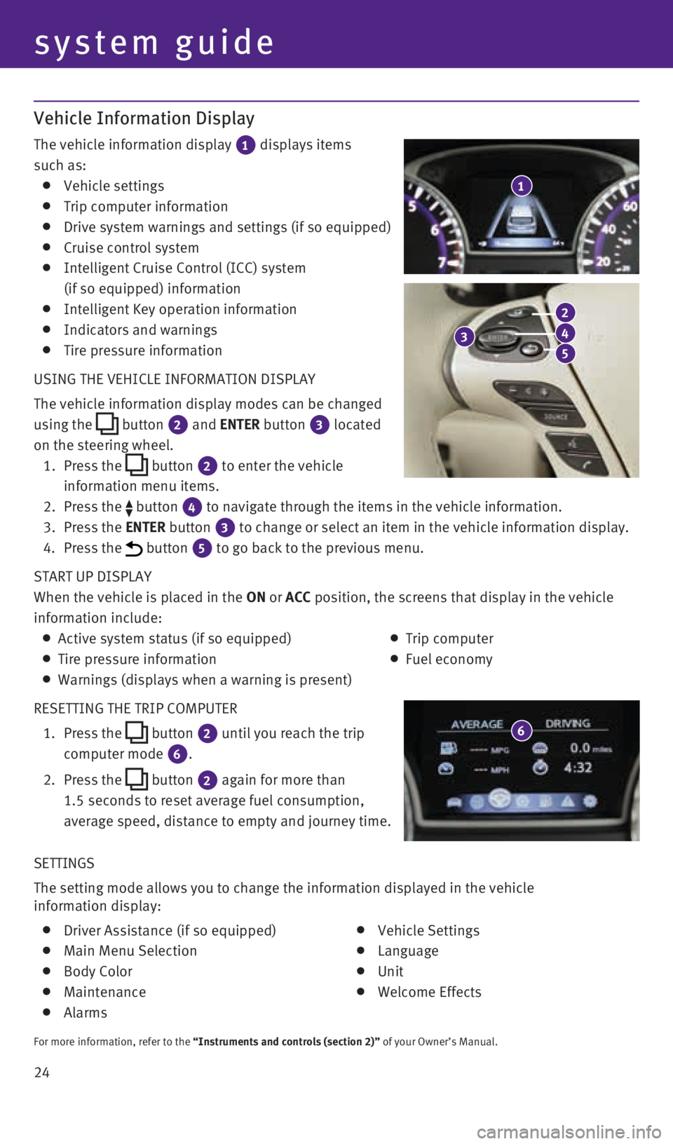 INFINITI QX60 2015  Quick Reference Guide 24 SETTINGS
The setting mode allows you to change the information displayed in the ve\
hicle  
information display:
 
  Driver Assistance (if so equipped)
 
  Main Menu Selection
 
  Body Color
 
  Ma