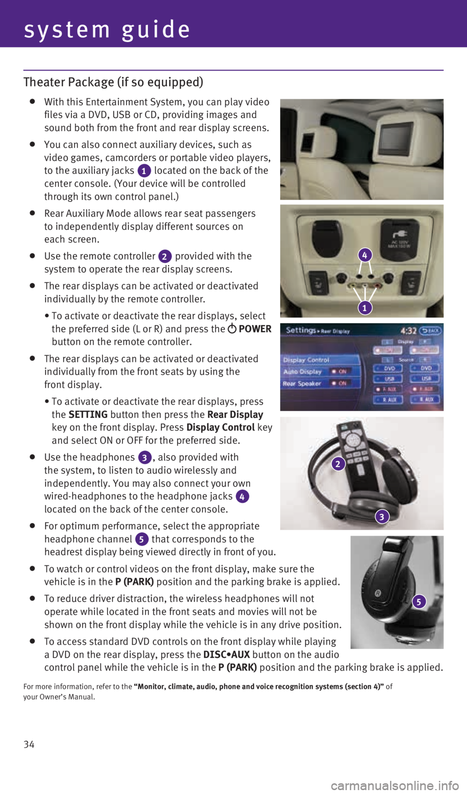 INFINITI QX60 2015  Quick Reference Guide 34
system guide
Theater Package (if so equipped)
   With this Entertainment System, you can play video  
files via a DVD, USB or CD, providing images and  
sound both from the front and rear display s