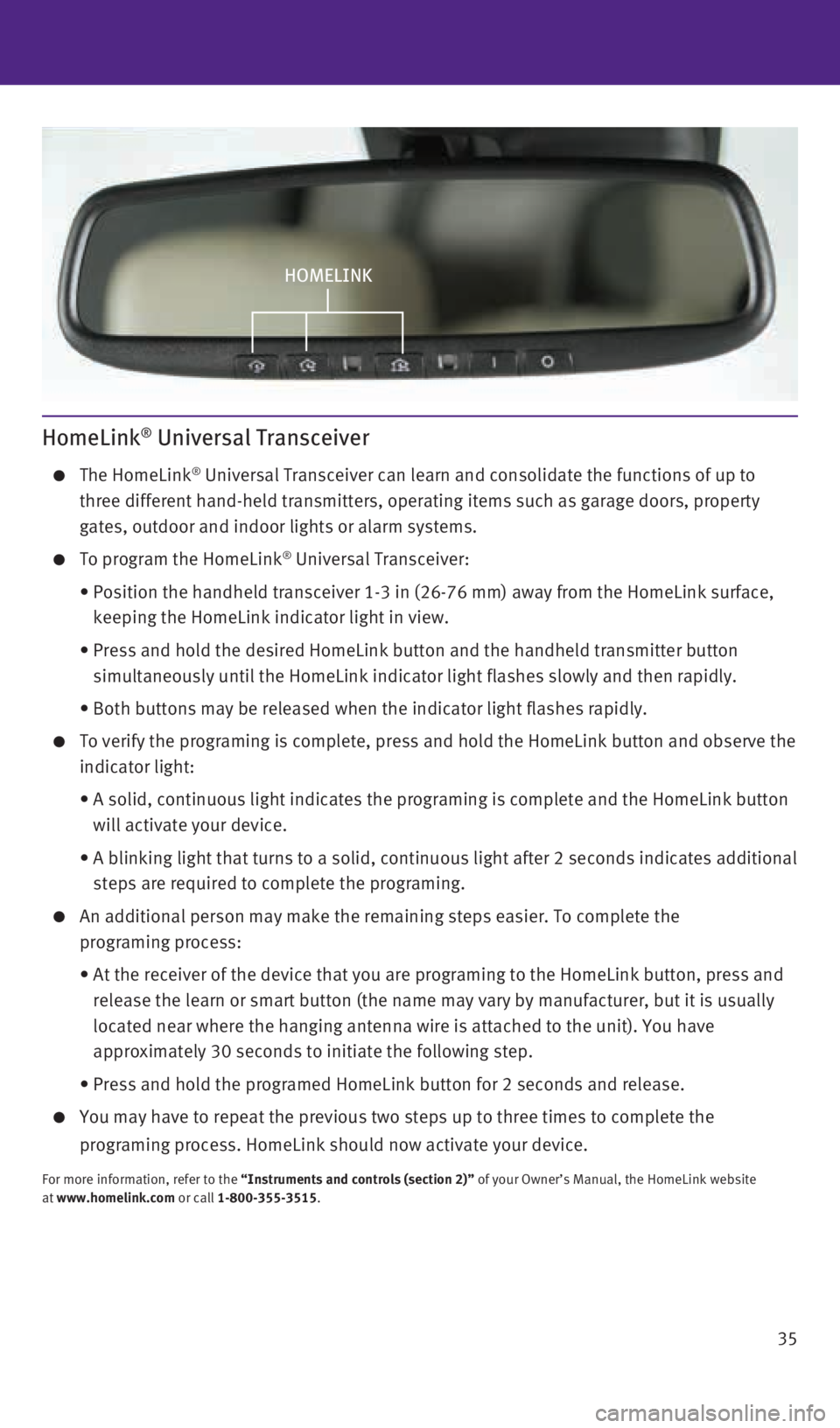 INFINITI QX60 2015  Quick Reference Guide 35
HomeLink® Universal Transceiver
    The HomeLink® Universal Transceiver can learn and consolidate the functions of up to \
three different hand-held transmitters, operating items such as garage 