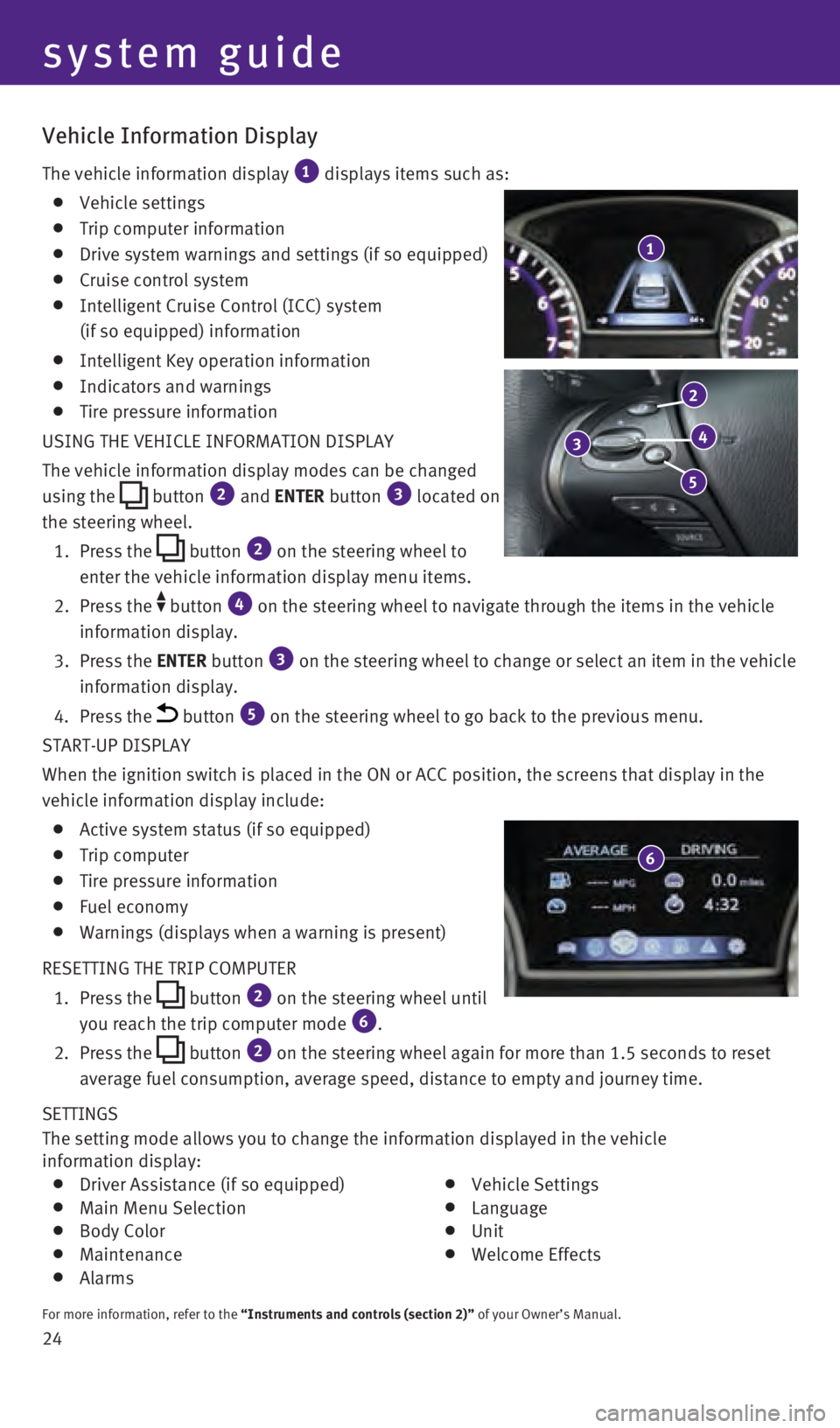 INFINITI QX60 2016  Quick Reference Guide 24 SETTINGS 
The setting mode allows you to change the information displayed in the v\
ehicle  
information display:
  Driver Assistance (if so equipped)  Main Menu Selection  Body Color  Maintenance 
