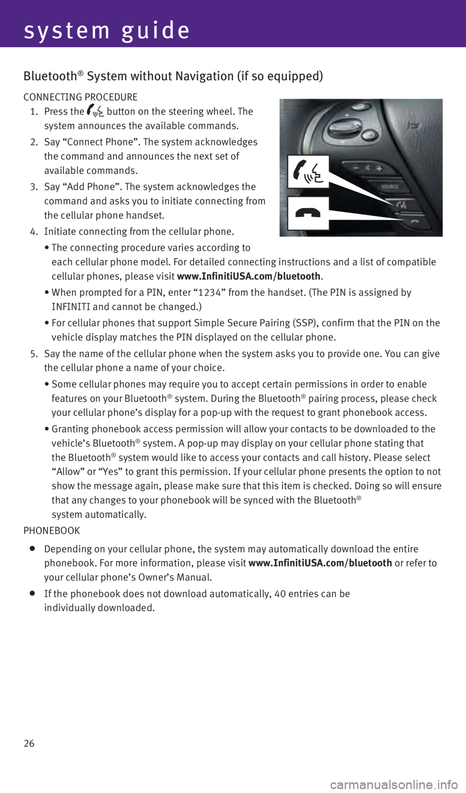 INFINITI QX60 2016  Quick Reference Guide 26
Bluetooth® System without Navigation (if so equipped)
CONNECTING PROCEDURE 
 1. 
 
Press 
 the 
 button on the steering wheel. The 
system announces the available commands.
 2.  

 
Say “Connect