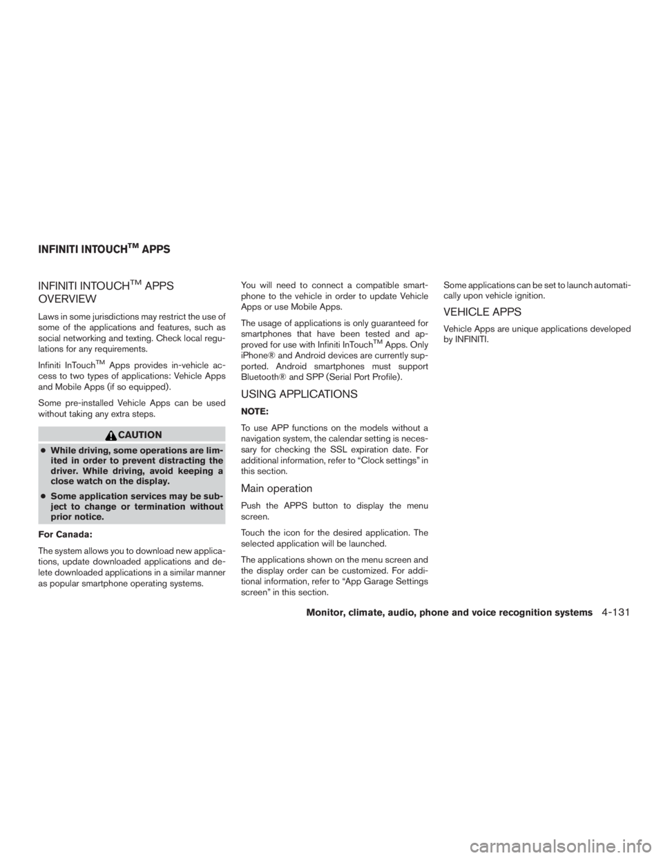 INFINITI QX60 2017  Owners Manual INFINITI INTOUCHTMAPPS
OVERVIEW
Laws in some jurisdictions may restrict the use of
some of the applications and features, such as
social networking and texting. Check local regu-
lations for any requi