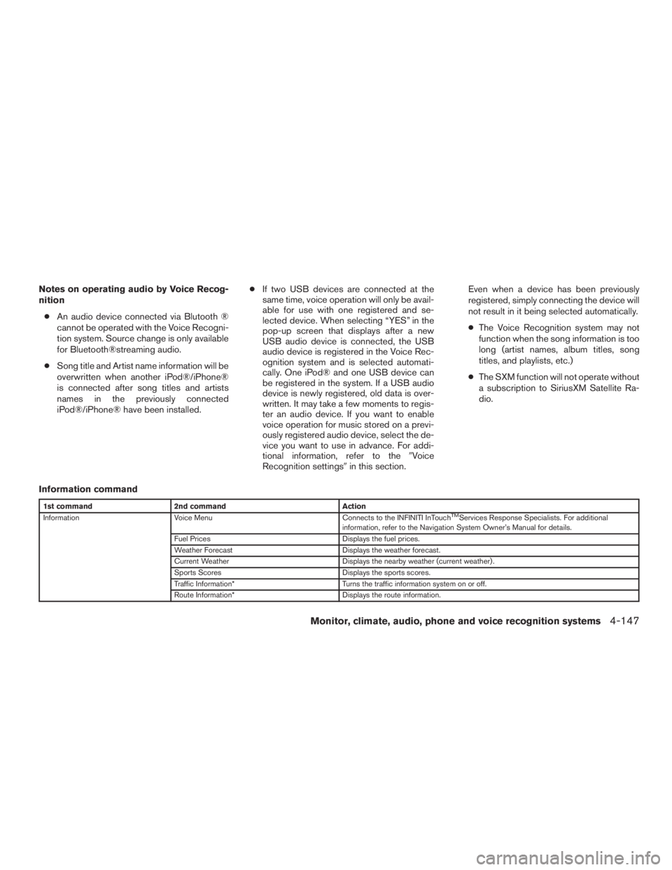 INFINITI QX60 2017 Owners Manual Notes on operating audio by Voice Recog-
nition● An audio device connected via Blutooth ®
cannot be operated with the Voice Recogni-
tion system. Source change is only available
for Bluetooth®stre INFINITI QX60 2017 Owners Manual Notes on operating audio by Voice Recog-
nition● An audio device connected via Blutooth ®
cannot be operated with the Voice Recogni-
tion system. Source change is only available
for Bluetooth®stre