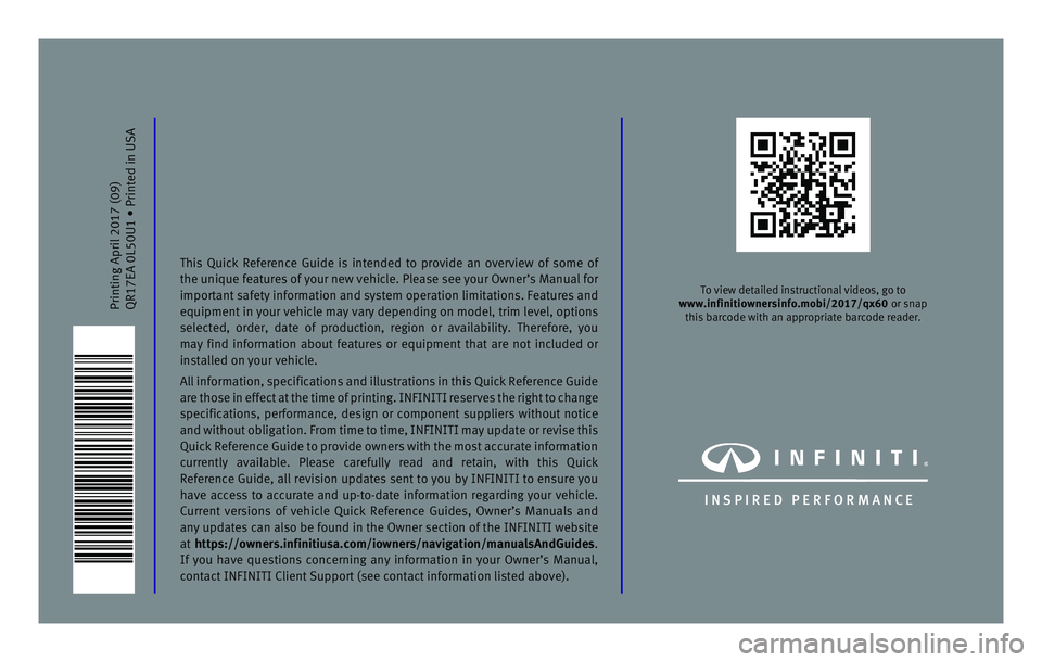 INFINITI QX60 2017 Quick Reference Guide Printing April 2017\n (09)
QR17EA 0L50U1 Pr\ninted in USA
To view detailed i\nnstru\ftional videos,\n go to
www.infinitiownersinf\To.mobi/2\b17/qx6\b or snap this bar\fode with a\nn appropriate b INFINITI QX60 2017 Quick Reference Guide Printing April 2017\n (09)
QR17EA 0L50U1 Pr\ninted in USA
To view detailed i\nnstru\ftional videos,\n go to
www.infinitiownersinf\To.mobi/2\b17/qx6\b or snap this bar\fode with a\nn appropriate b