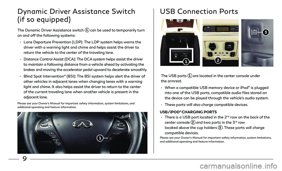 INFINITI QX60 2018  Quick Reference Guide 9
Dynamic Driver Assistance Switch  
(if so equipped)
The Dynamic Driver Assistance switch   1 can be used to temporarily turn 
on and off the following systems:
 •    Lane Departur e Prevention (LD