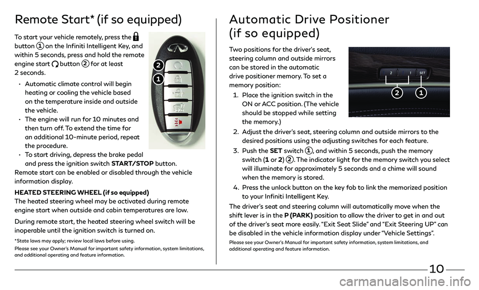 INFINITI QX60 2018  Quick Reference Guide 10
Remote Start* (if so equipped)
To start your vehicle remotely, press the  
button  1 on the Infiniti Intelligent Key, and 
within 5 seconds, press and hold the remote 
engine start 
 button   2 for