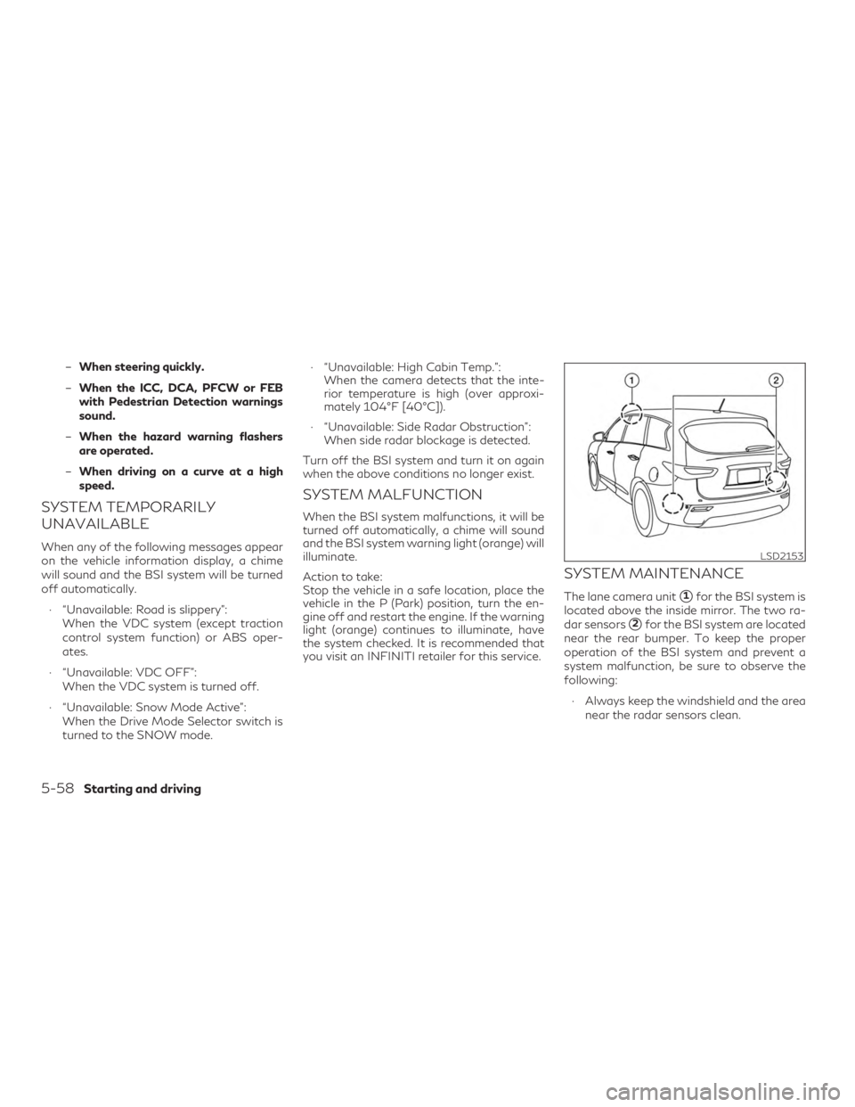 INFINITI QX60 2019  Owners Manual –When steering quickly.
– When the ICC, DCA, PFCW or FEB
with Pedestrian Detection warnings
sound.
– When the hazard warning flashers
are operated.
– When driving on a curve at a high
speed.
S