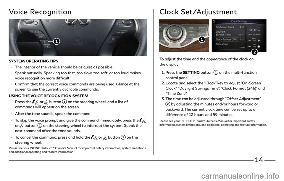 INFINITI QX60 2019 Quick Reference Guide 14
Voice Recognition
SYSTEM OPERATING TIPS
•
The in
terior of the vehicle should be as quiet as possible.
•
Speak
naturally. Speaking too fast, too slow, too soft, or too loud makes INFINITI QX60 2019 Quick Reference Guide 14
Voice Recognition
SYSTEM OPERATING TIPS
•
The in
terior of the vehicle should be as quiet as possible.
•
Speak
naturally. Speaking too fast, too slow, too soft, or too loud makes