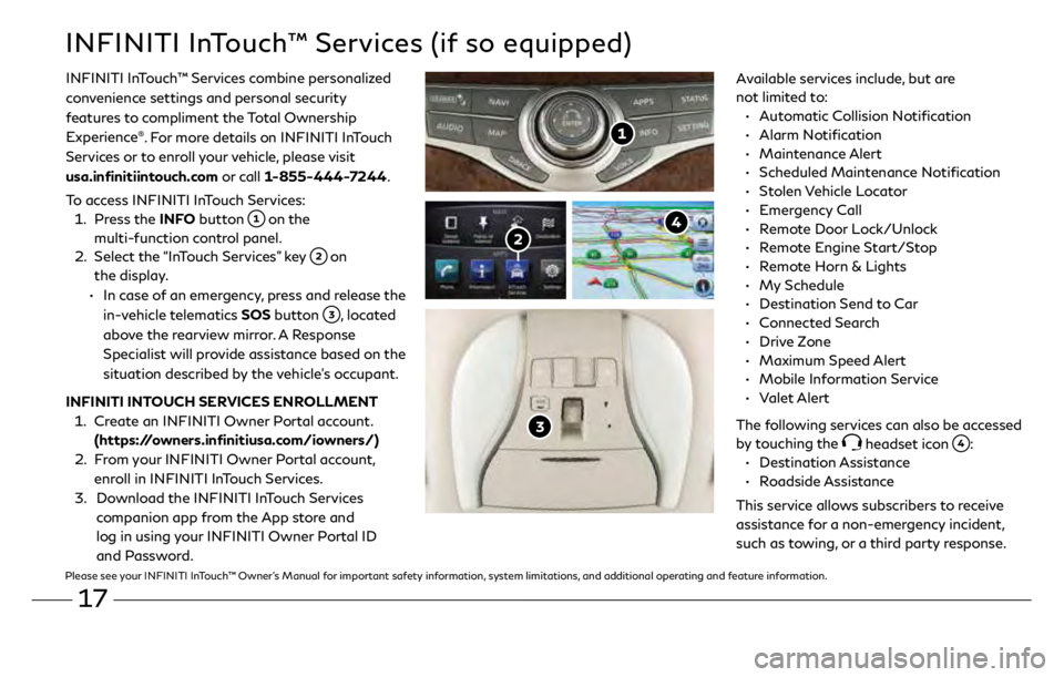 INFINITI QX60 2019  Quick Reference Guide 17
INFINITI InTouch™ Services (if so equipped)
Available services include, but are 
not limited to:
 •
   
A
 utomatic Collision Notification
 •

    Alarm  Notification
 •

    Maintenance  A