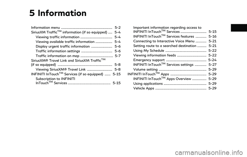 INFINITI QX60 2020 Infiniti Connection 5 Information
Information menu ............................................................. 5-2
SiriusXM TrafficTMinformation (if so equipped) ..... 5-4
Viewing traffic information .................. INFINITI QX60 2020 Infiniti Connection 5 Information
Information menu ............................................................. 5-2
SiriusXM TrafficTMinformation (if so equipped) ..... 5-4
Viewing traffic information ..................