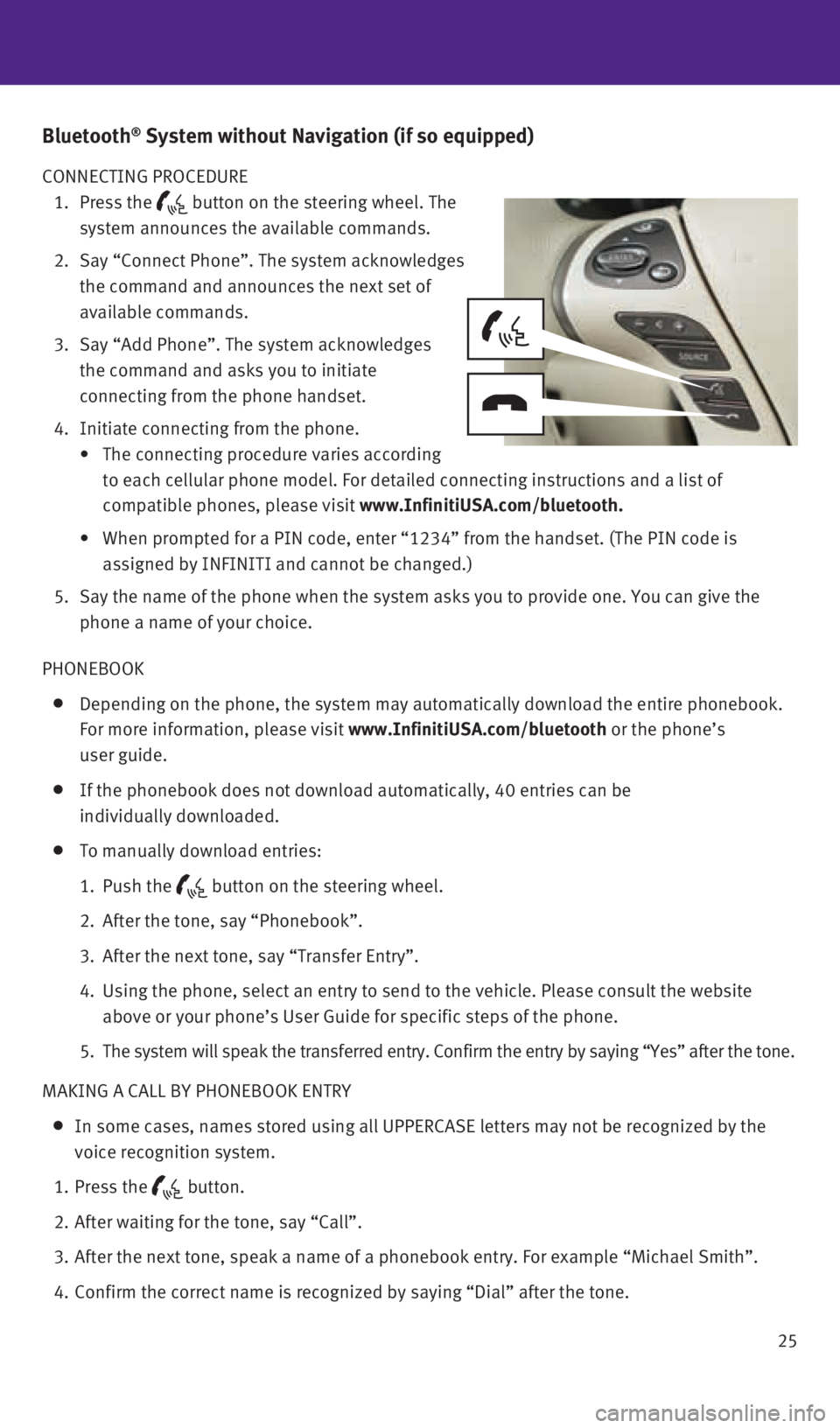 INFINITI QX60 HYBRID 2014  Quick Reference Guide 25
Bluetooth® System without Navigation (if so equipped)
CONNECTING PROCEDURE 
 1.     Press the 
 button on the steering wheel. The 
system announces the available commands.
  2.     Say “Connect 