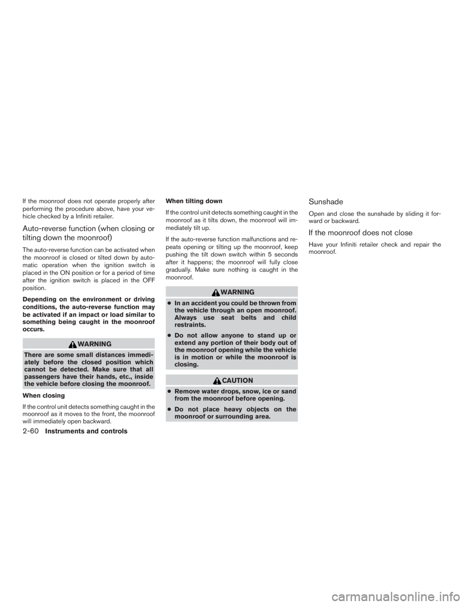 INFINITI QX60 HYBRID 2015 Owners Manual If the moonroof does not operate properly after
performing the procedure above, have your ve-
hicle checked by a Infiniti retailer.
Auto-reverse function (when closing or
tilting down the moonroof)
Th INFINITI QX60 HYBRID 2015 Owners Manual If the moonroof does not operate properly after
performing the procedure above, have your ve-
hicle checked by a Infiniti retailer.
Auto-reverse function (when closing or
tilting down the moonroof)
Th